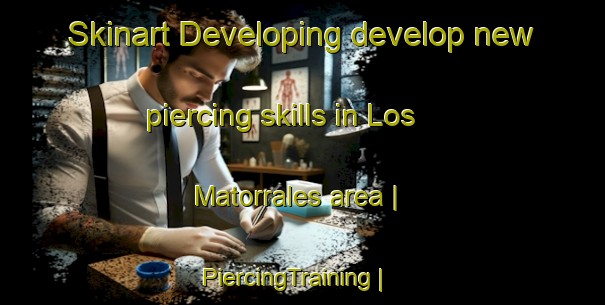 Skinart Developing develop new piercing skills in Los Matorrales area | PiercingTraining | PiercingClasses | SkinartTraining-Mexico